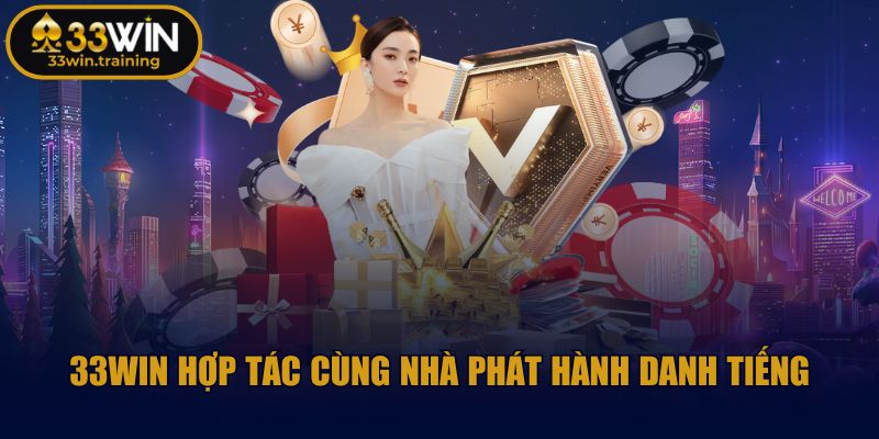 33win whac |【33 WIN】| Đăng Ký Và Đăng Nhập Nhà Cái 33WIN.COM 11/2025 37 33WIN hợp tác cùng nhà phát hành danh tiếng