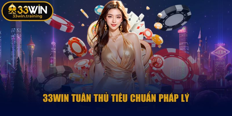 33win whac |【33 WIN】| Đăng Ký Và Đăng Nhập Nhà Cái 33WIN.COM 11/2025 35 33WIN tuân thủ tiêu chuẩn pháp lý