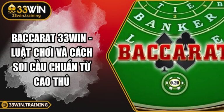 Baccarat 33WIN - Luật Chơi Và Cách Soi Cầu Chuẩn Từ Cao Thủ 9 Baccarat 33WIN