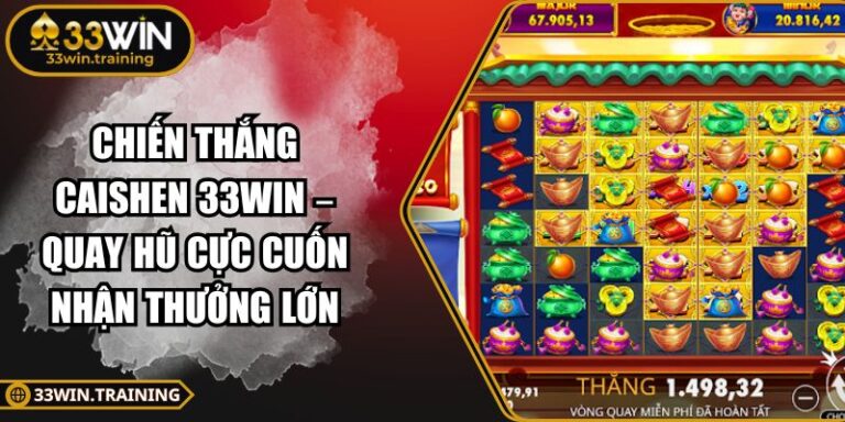 Chiến Thắng CaiShen 33WIN – Quay Hũ Cực Cuốn Nhận Thưởng Lớn 8 Chiến Thắng CaiShen 33WIN