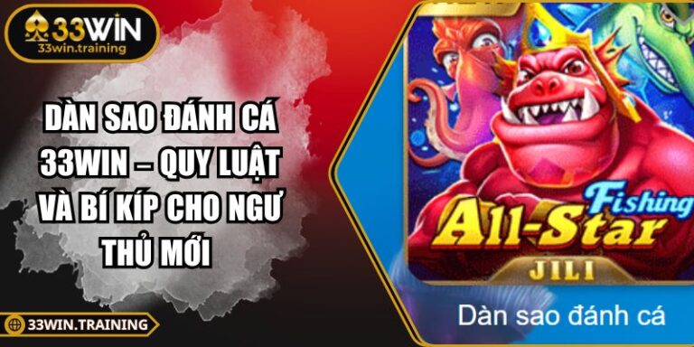 Dàn Sao Đánh Cá 33WIN – Quy Luật Và Bí Kíp Cho Ngư Thủ Mới 1 Dàn Sao Đánh Cá 33WIN