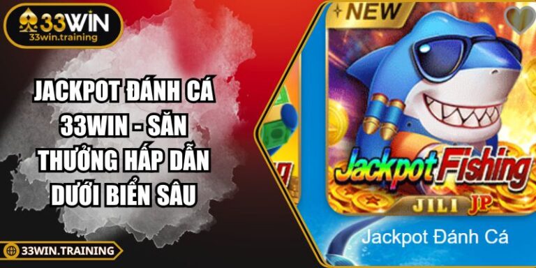 Jackpot Đánh Cá 33WIN - Săn Thưởng Hấp Dẫn Dưới Biển Sâu 8 Jackpot Đánh Cá 33WIN
