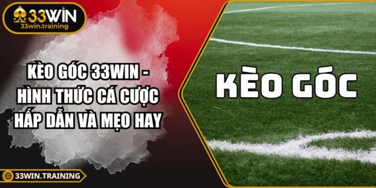Kèo Góc 33WIN - Hình Thức Cá Cược Hấp Dẫn Và Mẹo Hay 3 Kèo góc 33WIN