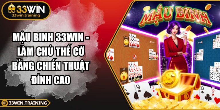 Mậu Binh 33WIN - Làm Chủ Thế Cờ Bằng Chiến Thuật Đỉnh Cao 1 Mậu Binh 33WIN