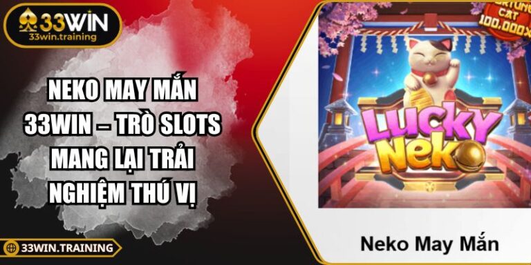 Neko May Mắn 33WIN – Trò Slots Mang Lại Trải Nghiệm Thú Vị 7 Neko May Mắn 33WIN