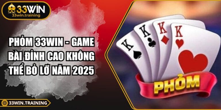 Phỏm 33WIN - Game Bài Đỉnh Cao Không Thể Bỏ Lỡ Năm 2025 7 Phỏm 33WIN