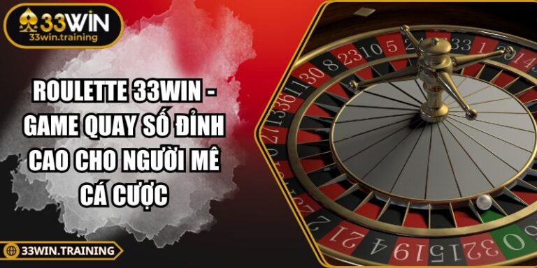 Roulette 33WIN - Game Quay Số Đỉnh Cao Cho Người Mê Cá Cược 7 Roulette 33WIN